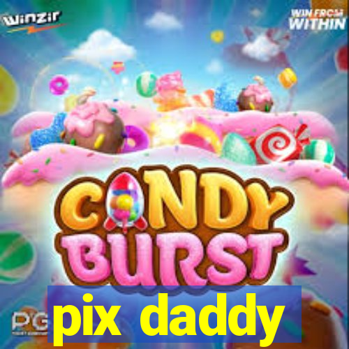 pix daddy